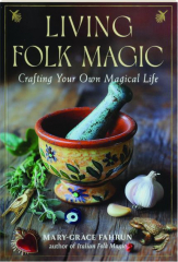 LIVING FOLK MAGIC: Crafting Your Own Magical Life