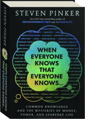 WHEN EVERYONE KNOWS THAT EVERYONE KNOWS: Common Knowledge and the Mysteries of Money, Power, and Everyday Life