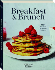 WILLIAMS SONOMA BREAKFAST AND BRUNCH: 100+ Recipes to Start the Day