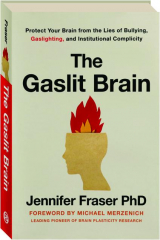 THE GASLIT BRAIN: Protect Your Brain from the Lies of Bullying, Gaslighting, and Institutional Complicity
