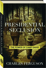 PRESIDENTIAL SECLUSION: The Power of Camp David
