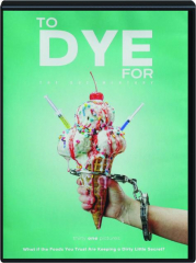 TO DYE FOR: The Documentary