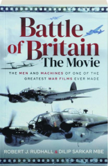 BATTLE OF BRITAIN THE MOVIE: The Men and Machines of One of the Greatest War Films Ever Made