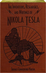 THE INVENTIONS, RESEARCHES AND WRITINGS OF NIKOLA TESLA