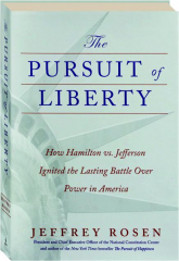 THE PURSUIT OF LIBERTY: How Hamilton vs. Jefferson Ignited the Lasting Battle Over Power in America