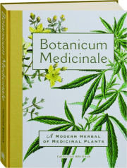 BOTANICUM MEDICINALE: A Modern Herbal of Medicinal Plants