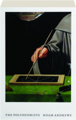 THE POLYHEDRISTS: Art and Geometry in the Long Sixteenth Century