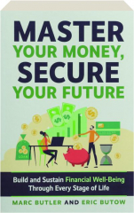 MASTER YOUR MONEY, SECURE YOUR FUTURE: Build and Sustain Financial Well-Being Through Every Stage of Life