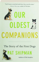 OUR OLDEST COMPANIONS: The Story of the First Dogs