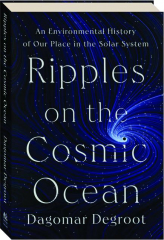 RIPPLES ON THE COSMIC OCEAN: An Environmental History of Our Place in the Solar System
