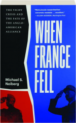 WHEN FRANCE FELL: The Vichy Crisis and the Fate of the Anglo-American Alliance