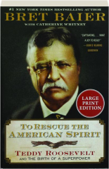 TO RESCUE THE AMERICAN SPIRIT: Teddy Roosevelt and the Birth of a Superpower