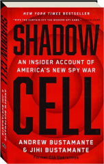 SHADOW CELL: An Insider Account of America's New Spy War
