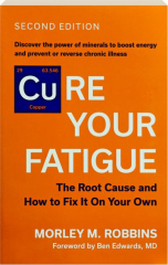 CURE YOUR FATIGUE, SECOND EDITION: The Root Cause and How to Fix It on Your Own