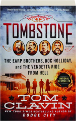 TOMBSTONE: The Earp Brothers, Doc Holliday, and the Vendetta Ride from Hell