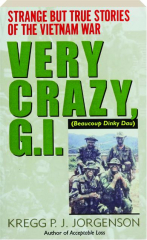 VERY CRAZY, G.I.: Strange But True Stories of the Vietnam War