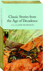 CLASSIC STORIES FROM THE AGE OF DECADENCE