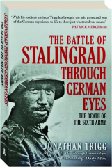 THE BATTLE OF STALINGRAD THROUGH GERMAN EYES: The Death of the Sixth Army