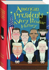 AMERICAN PRESIDENTS: A Very Peculiar History