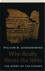 WHO REALLY WROTE THE BIBLE: The Story of the Scribes