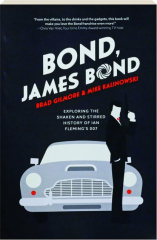 BOND, JAMES BOND: Exploring the Shaken and Stirred History of Ian Fleming's 007