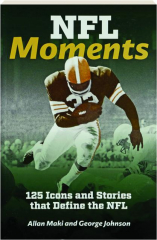 NFL MOMENTS: 125 Icons and Stories That Define the NFL