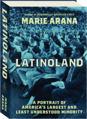 LATINOLAND: A Portrait of America's Largest and Least Understood Minority
