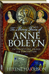 THE MANY FACES OF ANNE BOLEYN: Interpreting Image and Perception