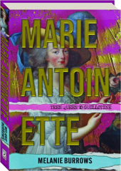 MARIE ANTOINETTE: Teen Queen to the Guillotine