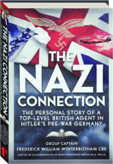 THE NAZI CONNECTION: The Personal Story of a Top-Level British Agent in Hitler's Pre-War Germany