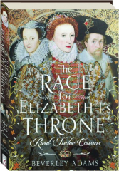 THE RACE FOR ELIZABETH I'S THRONE: Rival Tudor Cousins