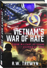 VIETNAM'S WAR OF HATE: Proud Military Veterans Vilified at Home