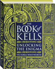 THE BOOK OF KELLS: Unlocking the Enigma