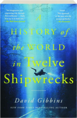 A HISTORY OF THE WORLD IN TWELVE SHIPWRECKS