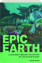 EPIC EARTH: A Wild Ride Through the History of Life on Our Planet