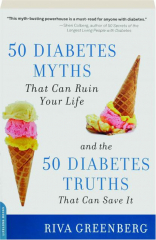 50 DIABETES MYTHS THAT CAN RUIN YOUR LIFE: And the 50 Diabetes Truths That Can Save It