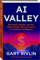 AI VALLEY: Microsoft, Google, and the Trillion-Dollar Race to Cash in on Artificial Intelligence