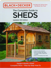 THE COMPLETE GUIDE TO SHEDS, 4TH EDITION: Black + Decker
