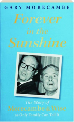 FOREVER IN THE SUNSHINE: The Story of Morecambe & Wise as Only Family Can Tell It