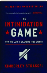 THE INTIMIDATION GAME: How the Left Is Silencing Free Speech