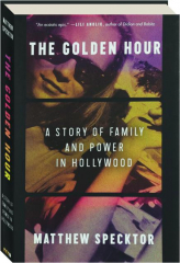 THE GOLDEN HOUR: A Story of Family and Power in Hollywood