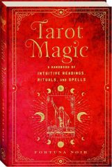 TAROT MAGIC: A Handbook of Intuitive Readings, Rituals, and Spells