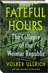FATEFUL HOURS: The Collapse of the Weimar Republic