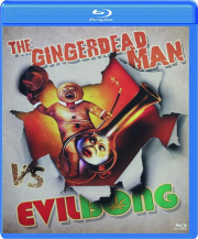 THE GINGERDEAD MAN VS. EVIL BONG