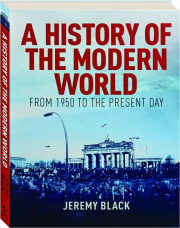 A HISTORY OF THE MODERN WORLD: From 1950 to the Present Day