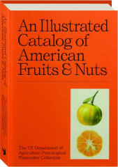 AN ILLUSTRATED CATALOG OF AMERICAN FRUITS & NUTS