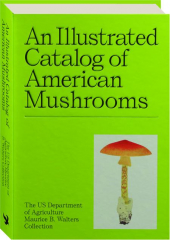 AN ILLUSTRATED CATALOG OF AMERICAN MUSHROOMS