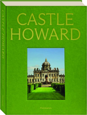 CASTLE HOWARD: A Grand Tour of England's Finest Country House