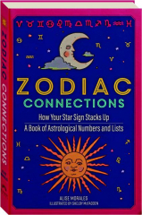 ZODIAC CONNECTIONS: How Your Star Sign Stacks Up--A Book of Astrological Numbers and Lists