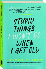 STUPID THINGS I WON'T DO WHEN I GET OLD